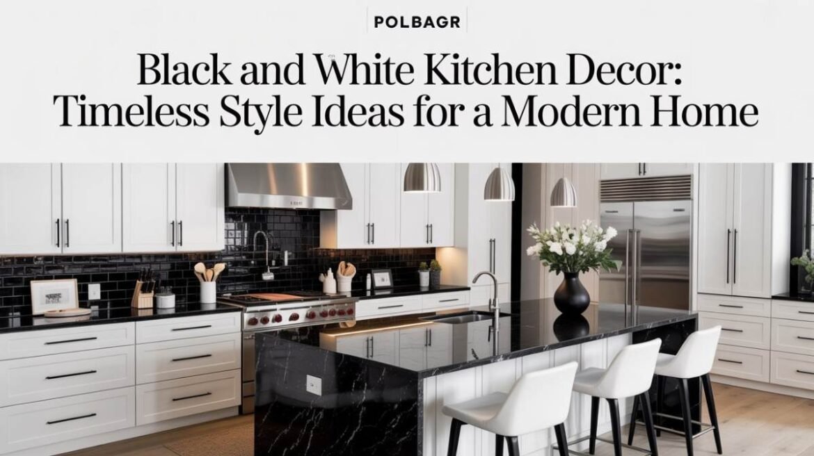 Black and White Kitchen Decor Timeless Style Ideas for a Modern Home - Black and White Kitchen Decor